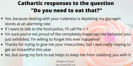 Cathartic responses to _Do you need to eat that_ Twitter
