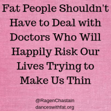 Fat People Shouldn't Have to Deal with Doctors Who Will Happily Risk Our Lives Trying to Make Us Thin