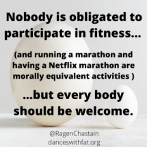 Nobody is obligated to particpate in fitness (and running a marathon and having a Netflix marathon are morally equivalent.
