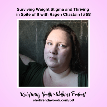Picture of a white woman with long brown hair in a green shirt against a slate background. Text "Surviving Weight Stigma and Thriving in Spite of it with Ragen Chastain #68 Redefining Health & Wellness Podcast shohrehdavoodi.com/68